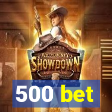 500 bet